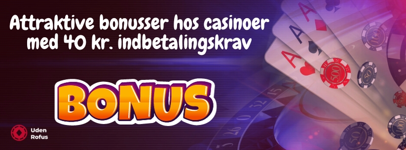 Attraktive bonusser hos casinoer med 40 kr. indbetalingskrav