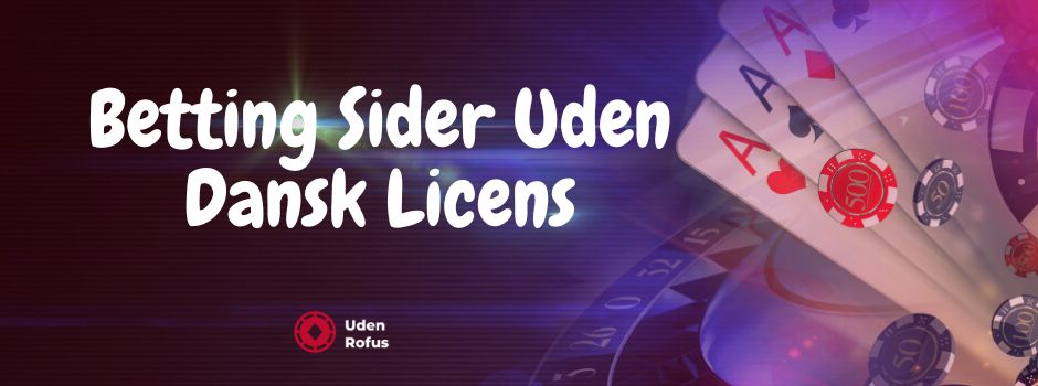 Betting Sider Uden Dansk Licens