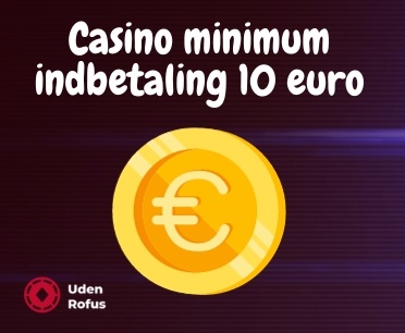 Casino minimum indbetaling 10 euro