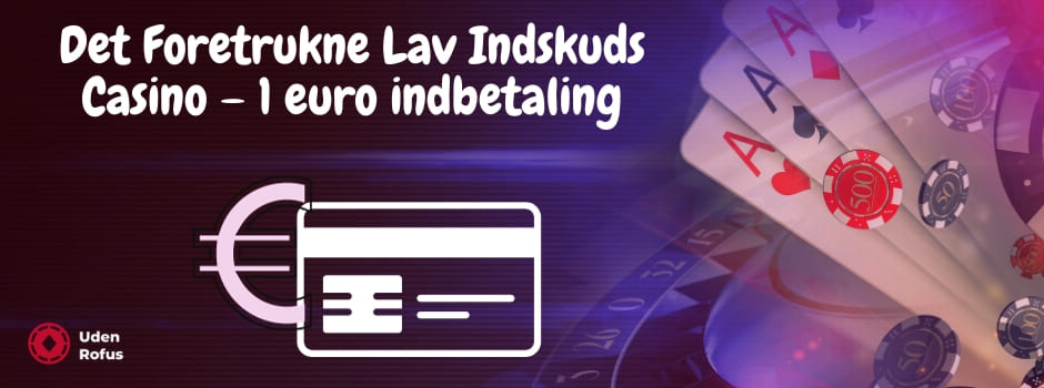 Det Foretrukne Lav Indskuds Casino – 1 euro indbetaling