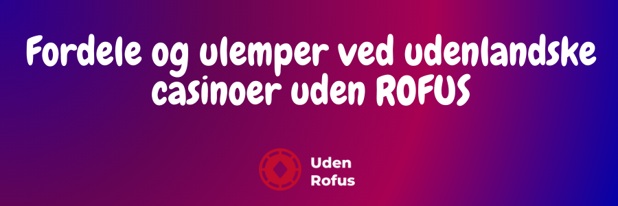 Fordele og ulemper ved udenlandske casinoer uden ROFUS