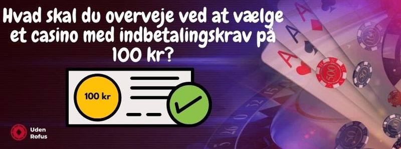 Hvad skal du overveje ved at vælge et casino med indbetalingskrav på 100 kr?