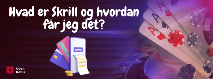 Hvad er Skrill og hvordan får jeg det