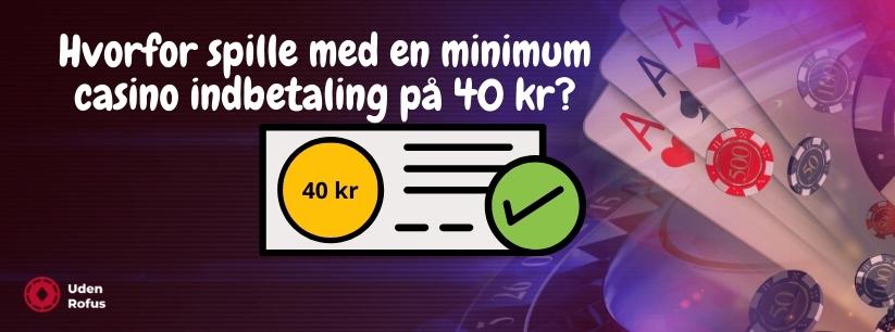 Hvorfor spille med en minimum casino indbetaling på 40 kr