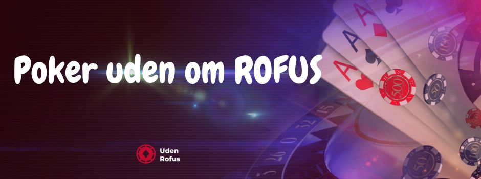 Poker uden om ROFUS
