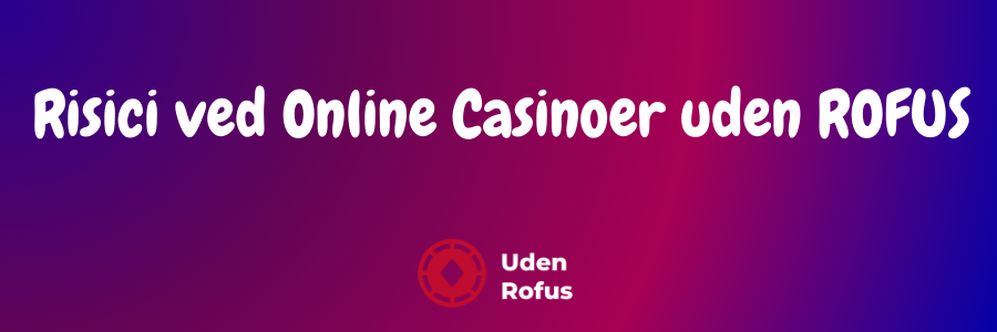 Risici ved Online Casinoer uden ROFUS