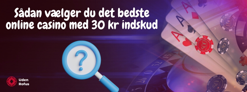 Sådan vælger du det bedste online casino med 30 kr indskud