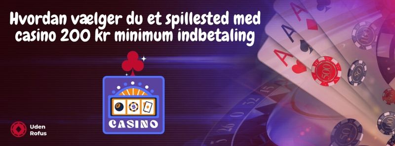 Hvordan vælger du et spillested med casino 200 kr minimum indbetaling