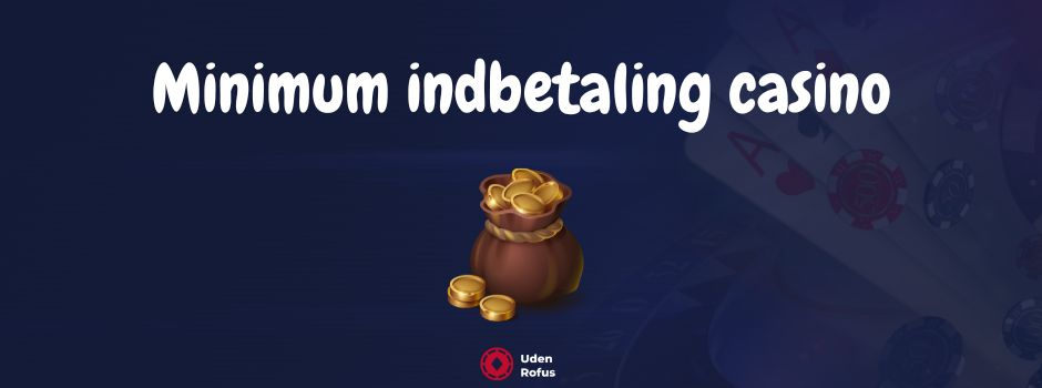 Minimum indbetaling casino